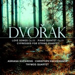 Dvořák: Love Songs Op. 83 • Piano Quintet Op. 81 • Cypresses for String Quartet **