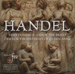 Handel: Dixit Dominus, Ode for the Birthday of Queen Anne, Zadok the Priest **