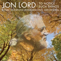 Jon Lord: To Notice Such Things **