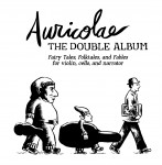 Auricolae – The Double Album: Fairy Tales, Folktales and Fables for violin, cello, and narrator **