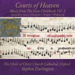 Courts of Heaven: Music from The Eton Choirbook Vol. 3 – Hampton • Turges • Fawkyner • Browne • Wylkynson
