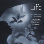 Lift • Chamber Music by Elena Ruehr **