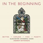 In The Beginning: Choral Masterpieces of the 1940s • Britten • Copland • Finzi • Pizzetti **