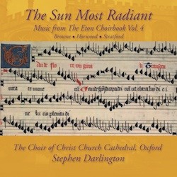 The Sun Most Radiant – Music from the Eton Choirbook Vol. 4