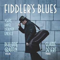Fiddler’s Blues: Ysaÿe • Ravel • Debussy • Enescu