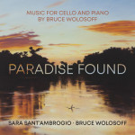 Paradise Found: Music for Cello and Piano by Bruce Wolosoff