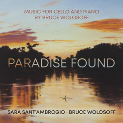 Paradise Found – Music for Cello and Piano by Bruce Wolosoff
