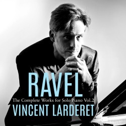 Ravel: Complete Works for Solo Piano Vol. 2
