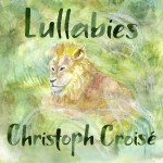 Christoph Croisé – Lullabies (Digital EP)