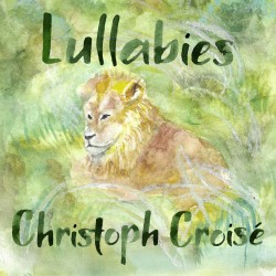 Christoph Croisé – Lullabies (Digital EP)