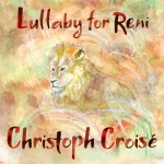 Christoph Croisé: Lullaby for Reni (Single)