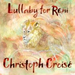Christoph Croisé: Lullaby for Reni (Single)
